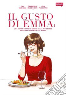 Il gusto di Emma. Una donna dietro le quinte della più grande guida gastronomica del mondo. Vol. 1 libro di Maisonneuve Emmanuelle; Pavlowitch Julia