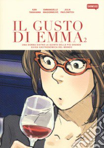 Il gusto di Emma. Una donna dietro le quinte della più grande guida gastronomica del mondo. Vol. 2 libro di Maisonneuve Emmanuelle; Pavlowitch Julia