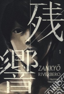 Zankyou. Riverbero. Vol. 1 libro di Takahashi Tsutomu