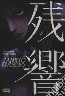 Zankyou. Riverbero. Vol. 3 libro di Takahashi Tsutomu