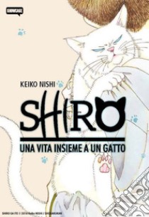 Shiro. Una vita insieme a un gatto libro di Nishi Keiko