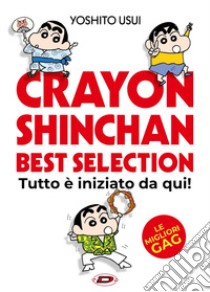 Crayon Shinchan. Best selection. Tutto è iniziato da qui! libro di Usui Yoshito