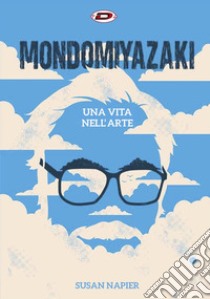 Mondo Miyazaki. Una vita nell'arte libro di Napier Susan