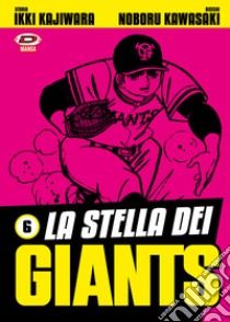 La stella dei Giants. Vol. 6 libro di Kajiwara Ikki