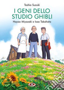 I geni dello studio Ghibli. Hayao Miyazaki e Isao Takahata libro di Suzuki Toshio