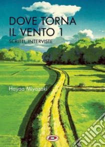 Dove torna il vento. Vol. 1: Scritti, interviste libro di Miyazaki Hayao