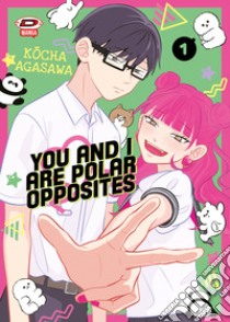 You and I are polar opposites. Vol. 1 libro di Agasawa Kocha