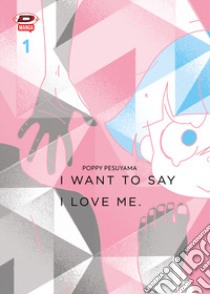 I want to say I love me. Sull'essere mangaka e transgender. Vol. 1 libro di Pesuyama Poppy