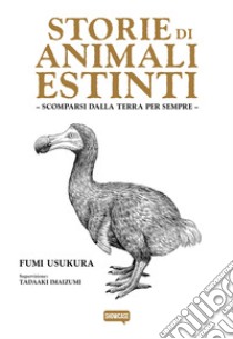 Storie di animali estinti. Scomparsi dalla terra per sempre libro di Usukura Fumi