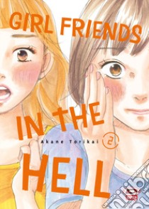 Girl friends in the hell. Vol. 2 libro di Torikai Akane