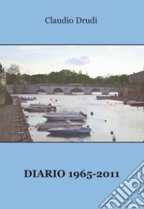 Diario 1965-2011 libro di Drudi Claudio