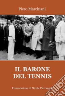 Il barone del tennis libro di Marchiani Piero