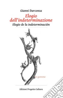 Elogio dell'indeterminazione-Elogio de la indeterminación libro di Darconza Gianni