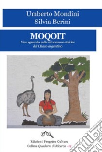 Moquoit. Uno sguardo sulle minoranze etniche del Chaco argentino libro di Mondini Umberto; Berini Silvia