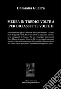 Medea in tredici volte a per diciassette volte b libro di Guerra Damiana