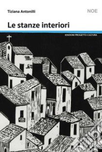 Le stanze interiori libro di Antonilli Tiziana