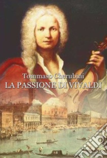 La passione di Vivaldi libro di Cherubini Tommaso