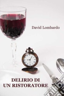 Delirio di un ristoratore libro di Lombardo David