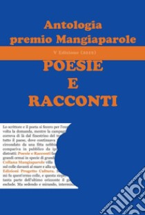 Antologia del premio Mangiaparole. Poesie e Racconti libro