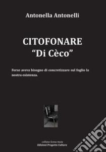 Citofonare «Di Cèco» libro di Antonelli Antonella