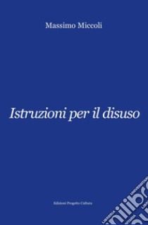 Istruzioni per il disuso libro di Miccoli Massimo