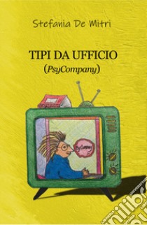 Tipi da ufficio (PsyCompany) libro di De Mitri Stefania