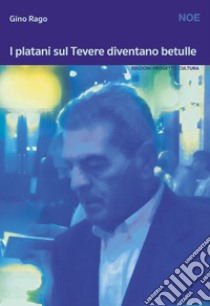 I platani sul Tevere diventano betulle libro di Rago Gino