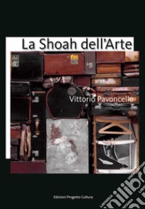 La Shoah dell'arte libro di Pavoncello V. (cur.)