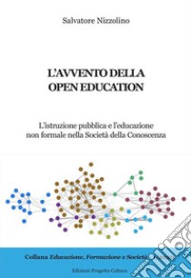 L'avvento della open education. L'istruzione pubblica e l'educazione non formale nella società della conoscenza libro di Nizzolino Salvatore