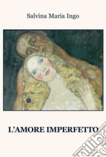 L'amore imperfetto libro di Ingo Salvina Maria