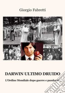 Darwin ultimo druido. L'ordine mondiale dopo guerre e pandemie libro di Fabretti Giorgio