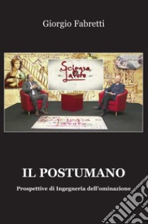 Il postumano. Prospettive di ingegneria dell'ominazione libro di Fabretti Giorgio