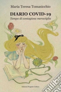 Diario Covid-19. Tempo di contagiosa meraviglia libro di Tomasicchio Maria Teresa