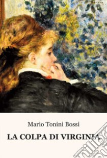 La colpa di Virginia libro di Tonini Bossi Mario