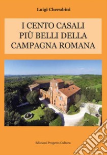 I cento casali più belli della campagna romana libro di Cherubini Luigi