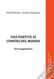 Una partita ai confini del mondo libro di Valolao David; Espinosa Gustavo