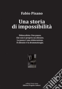 Una storia di impossibilità libro di Pisano Fabio