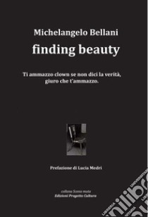 Finding beauty. Ediz. italiana libro di Bellani Michelangelo