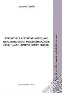 I principi di revisione aziendale quali strumenti di individuazione delle false comunicazioni sociali libro di Cataldo Leonardo