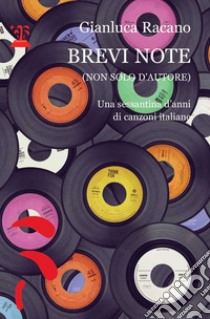 Brevi note (non solo d'autore). Una sessantina d'anni di canzoni italiane libro di Racano Gianluca