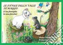 Le favole della valle di maggio. (Una famiglia in una favola) libro di Tumbarello Diana; De Luca Francesco