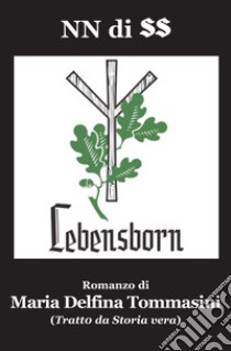 NN di SS. Lebensborn libro di Tommasini Maria Delfina