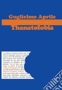 Thanatofobia libro di Aprile Guglielmo