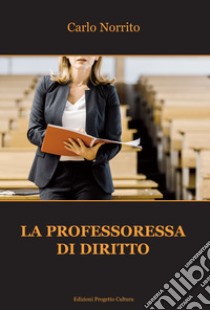 La professoressa di diritto libro di Norrito Carlo