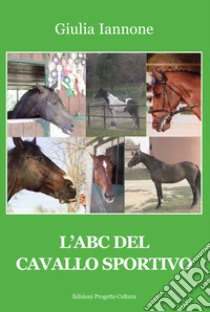 L'ABC del cavallo sportivo libro di Iannone Giulia