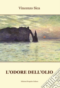 L'odore dell'olio libro di Sica Vincenzo