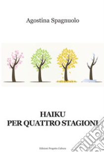 Haiku per quattro stagioni libro di Spagnuolo Agostina