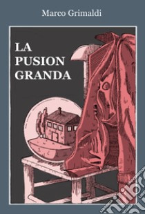 La Pusion Granda libro di Grimaldi Marco