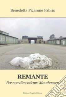 Remante. Per non dimenticare Mauthausen libro di Picarone Fabris Benedetta