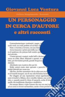 Un personaggio in cerca d'autore e altri racconti libro di Ventura Giovanni Luca